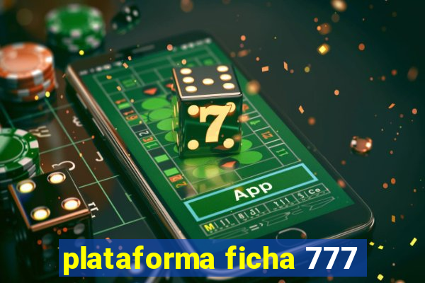 plataforma ficha 777